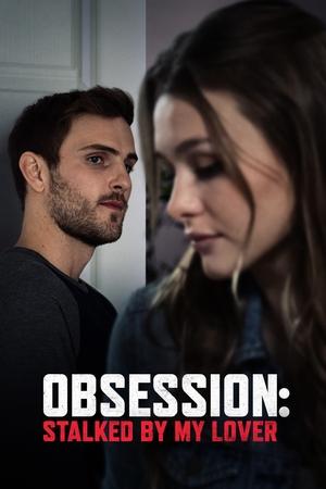 Watch Free Obsession Stalked by My Lover (2020)