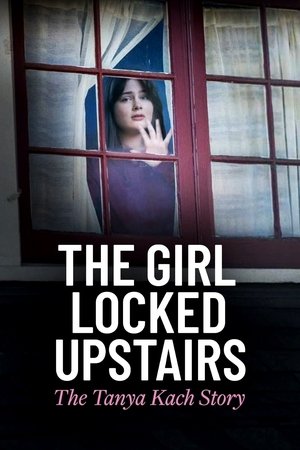 Watch Free The Girl Locked Upstairs The Tanya Kach Story (2024)