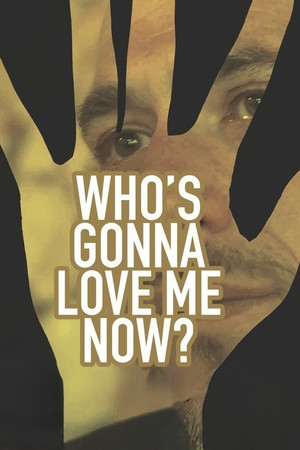 Watch Free Whos Gonna Love Me Now (2016)