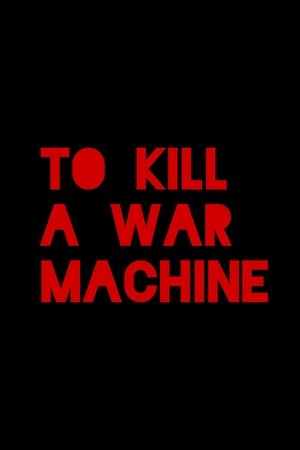 Watch Free To Kill A War Machine (2025)