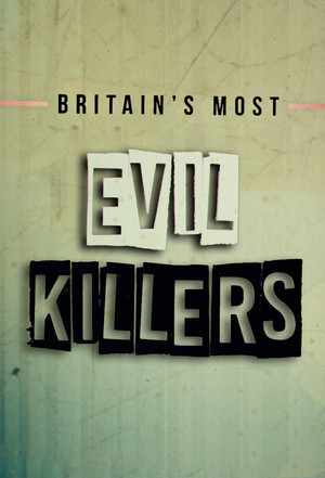 Watch Free Britains Most Evil Killers (2017-2021)