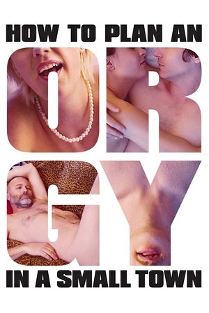 Watch Free How to Plan an Orgy in a Small Town (2015)