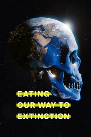 Watch Free Eating Our Way to Extinction (2021)