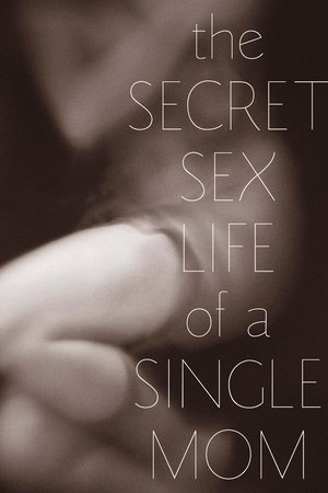 Watch Free The Secret Sex Life of a Single Mom (2014)