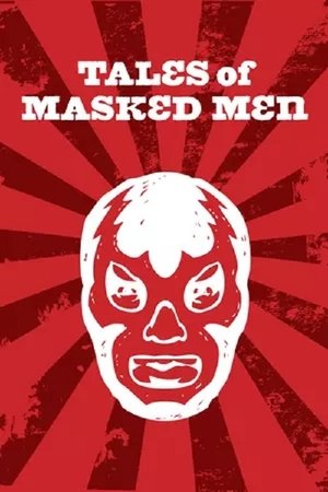 Watch Free Tales of Masked Men (2012)