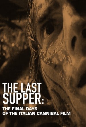 Watch Free The Last Supper The Final Days of the Italian Cannibal Film (2018)