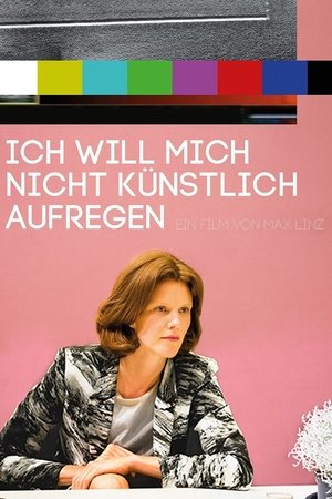 Watch Free Ich will mich nicht kunstlich aufregen (2014)