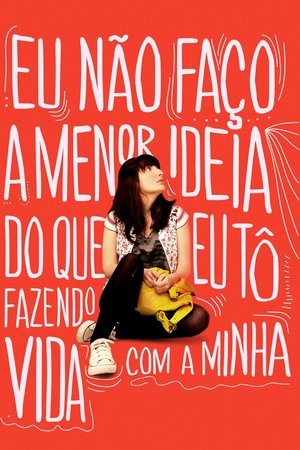 Watch Free Eu Nao Faco a Menor Ideia do Que Eu To Fazendo Com a Minha Vida (2012)
