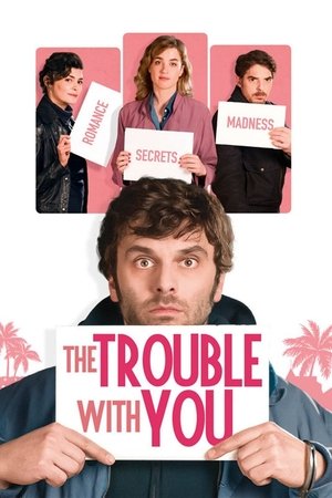 Watch Full Movie: The Trouble with You (2018)