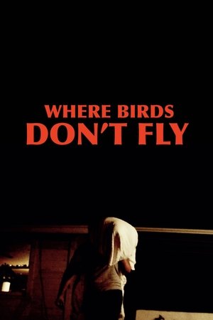 Watch Free Where Birds Dont Fly (2017)