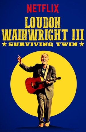 Watch Full Movie: Loudon Wainwright III: Surviving Twin (2018)