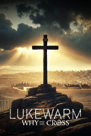 Watch Free Lukewarm Why the Cross (2025)