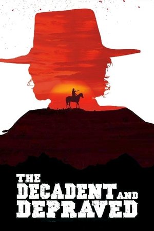 Watch Full Movie: The Decadent and Depraved (2018)