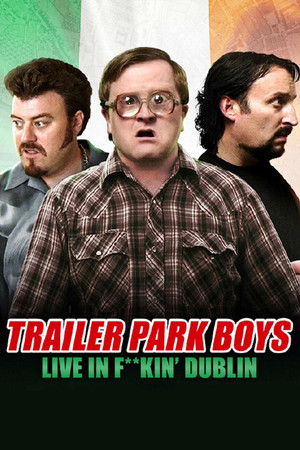 Watch Free Trailer Park Boys Live in Fkin Dublin (2014)