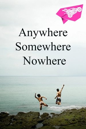Watch Full Movie: Anywhere Somewhere Nowhere (2014)