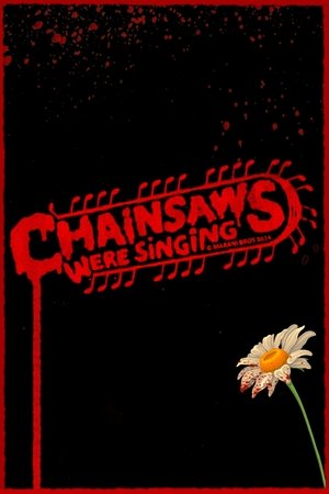 Watch Free Chainsaws Were Singing (2024)