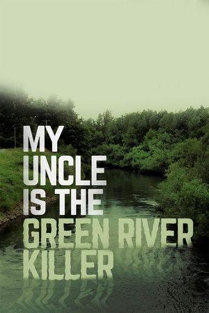Watch Free My Uncle Is the Green River Killer (2014)