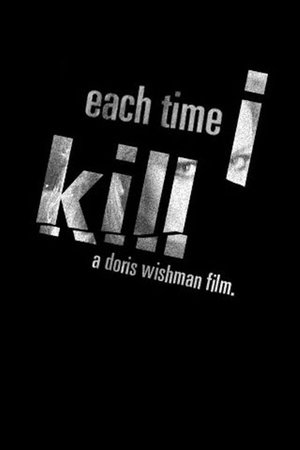 Watch Free Each Time I Kill (2007)