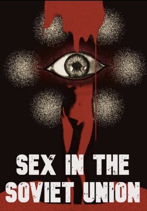 Watch Free Sex in the Soviet Union (2025)