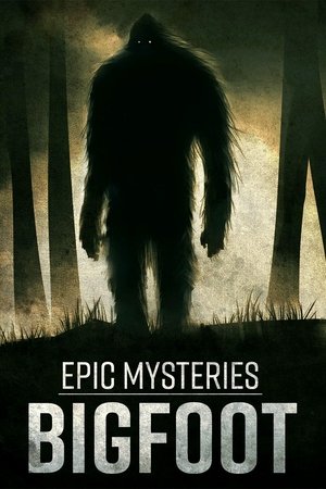 Watch Free Epic Mysteries Bigfoot 2016