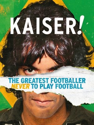 Watch Free Kaiser: The Greatest Footballer Never to Play Football (2018)