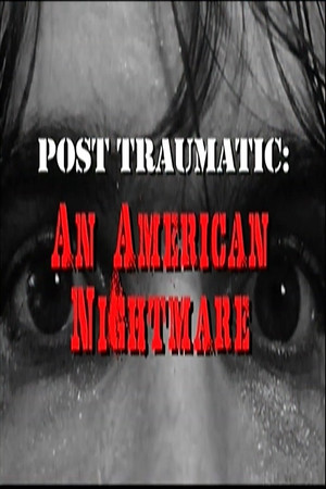 Watch Free Post Traumatic An American Nightmare (2009)