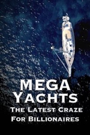 Watch Free Mega Yachts The Last Craze for Billionaires (2017)