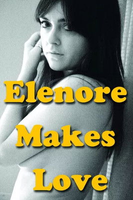 Watch Free Elenore Makes Love (2014)