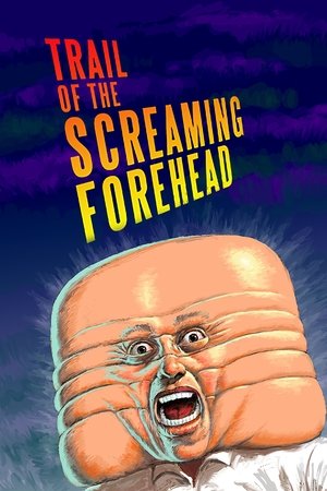 Watch Free Trail of the Screaming Forehead (2007)