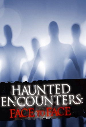 Watch Free Haunted Encounters Face to Face (2012-)