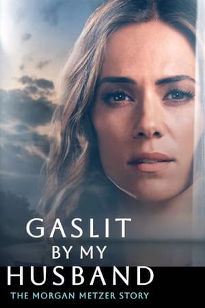 Watch Free Gaslit by My Husband The Morgan Metzer Story (2024)