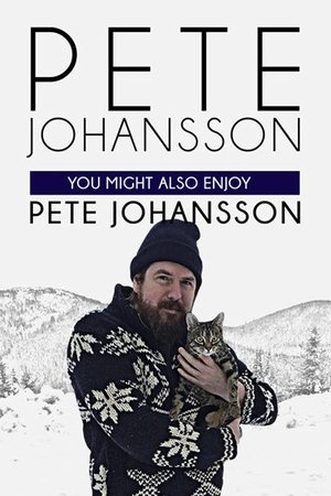Watch Free Pete Johansson: You Might also Enjoy Pete Johansson (2016)