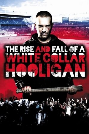 Watch Full Movie: The Rise & Fall of a White Collar Hooligan (2012)