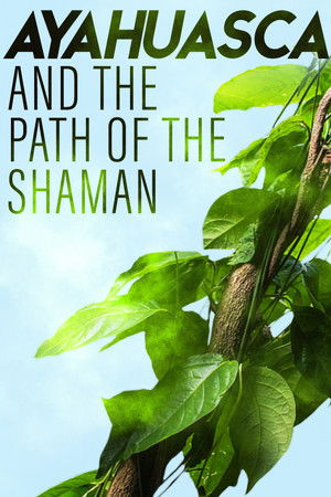 Watch Free Ayahuasca and the Path of the Shaman (2018)