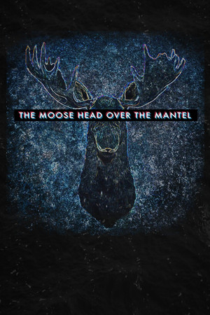 Watch Free The Moose Head Over the Mantel (2017)