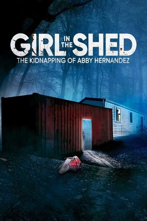 Watch Free Girl in the Shed The Kidnapping of Abby Hernandez (2022)