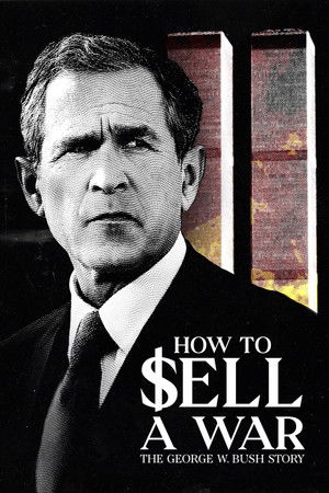 Watch Full Movie: How to Sell A War The George W Bush Story (2025)