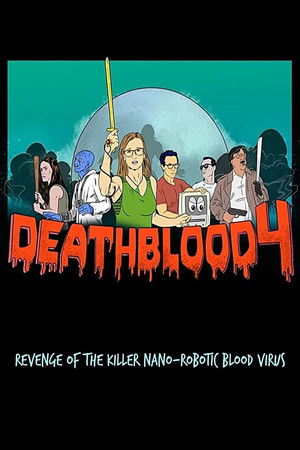 Watch Free Death Blood 4: Revenge of the Killer NanoRobotic Blood Virus (2019)