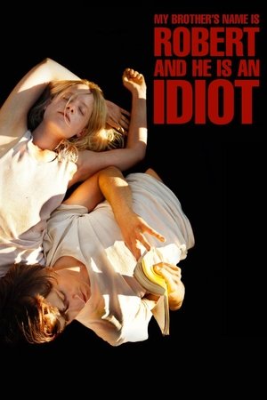 Watch Free My Brothers Name Is Robert and He Is an Idiot (2018)