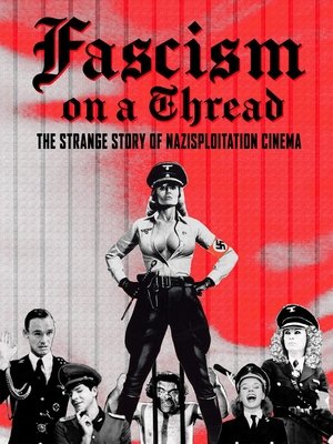 Watch Free Fascism on a Thread The Strange Story of Nazisploitation Cinema (2019)