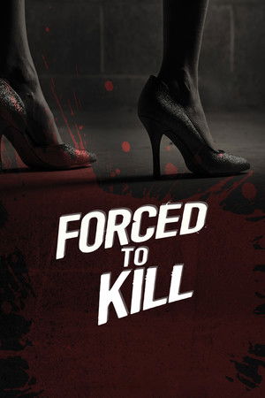 Watch Free Forced to Kill (2015)
