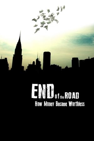 Watch Free End of the Road How Money Became Worthless (2012)
