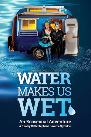 Watch Free Water Makes Us Wet An Ecosexual Adventure (2019)