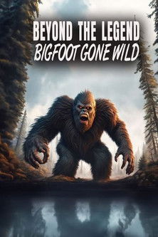 Watch Free Beyond the Legend Bigfoot Gone Wild (2024)