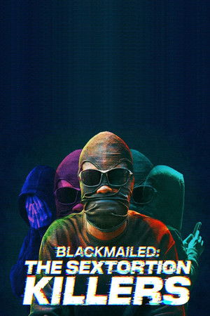 Watch Free Blackmailed: The Sextortion Killers (2025)