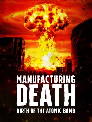 Watch Free Manufacturing Death Birth of the Atom Bomb (2023)
