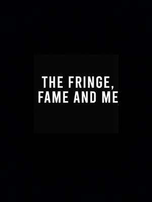 Watch Free The Fringe, Fame and Me (2022)