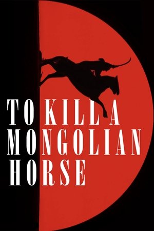Watch Free To Kill A Mongolian Horse (2024)