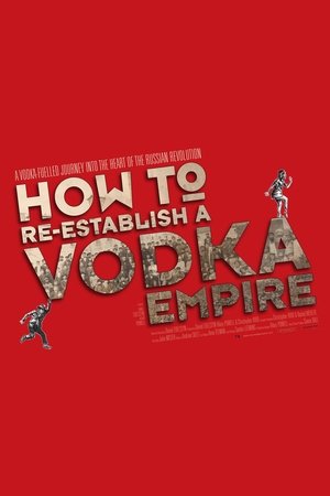 Watch Free How to Re Establish a Vodka Empire (2012)