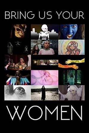 Watch Free Bring Us Your Women (2015)